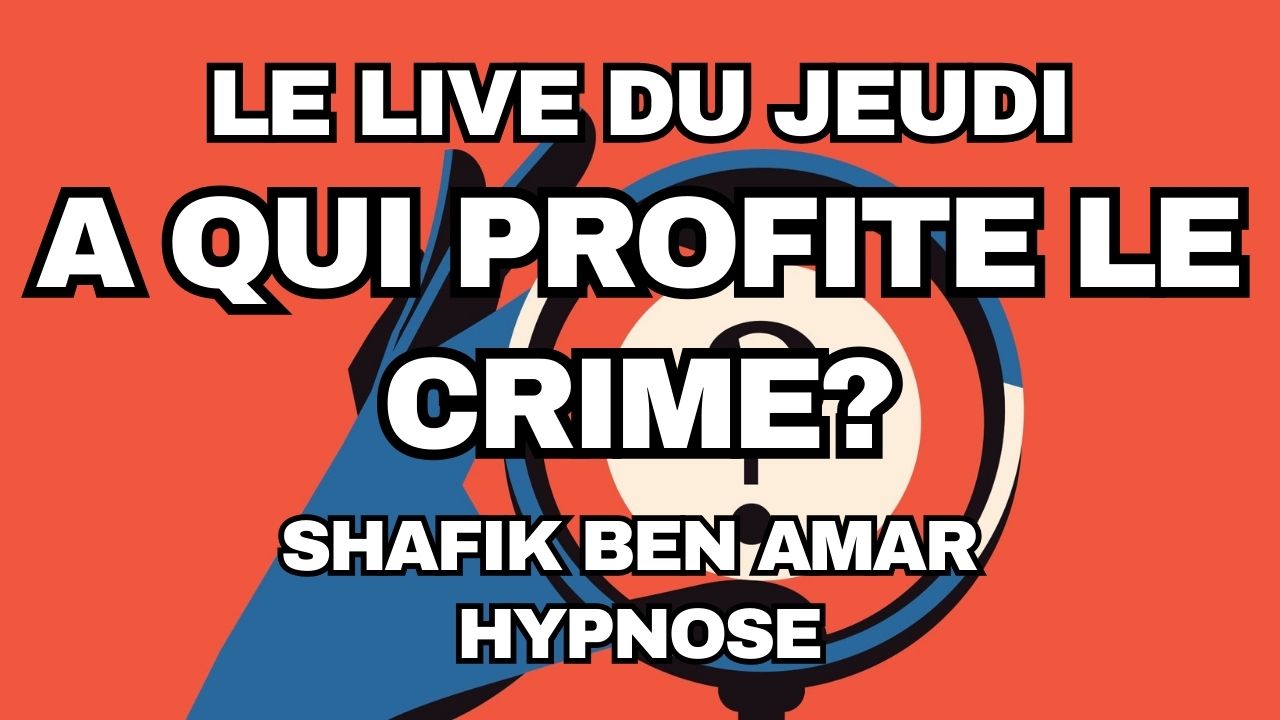 045 - Live HRE du Jeudi 31 juillet «A qui profite le crime» - Shafik Ben Amar Hypnose Régressive ésotériques