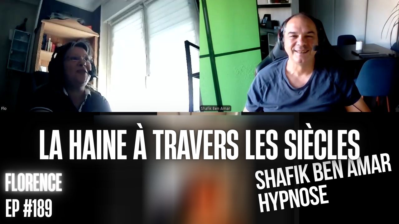 EP #189 Sonia- la haine a travers les siècles - Shafik Ben Amar Hypnose Régressive ésotériques