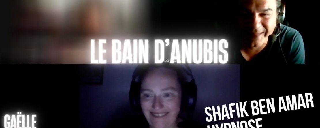 EP #195 le bain d'Anubis - Shafik Ben Amar Hypnose Régressive ésotériques