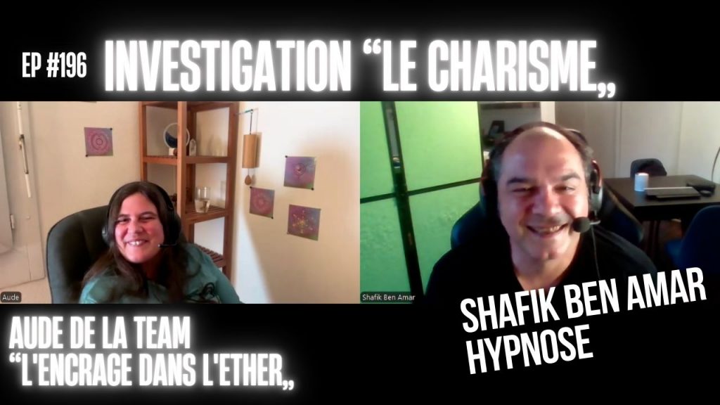 EP #196 investigation le charisme - Shafik Ben Amar Hypnose Régressive ésotériques