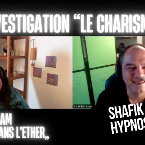 EP #196 investigation le charisme - Shafik Ben Amar Hypnose Régressive ésotériques