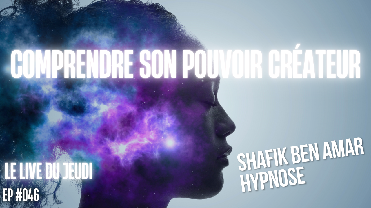 EP #046 comprendre son pouvoir créateur - Shafik Ben Amar Hypnose Régressive ésotériques