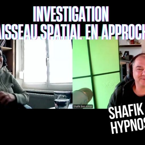 Ep207– Investigation « Vaisseau spatial en approche » - Shafik Ben Amar Hypnose Régressive ésotériques Bourg-La-Reine