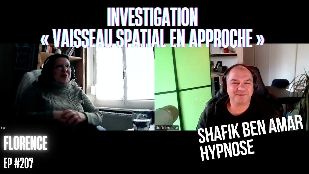 Ep207– Investigation « Vaisseau spatial en approche » - Shafik Ben Amar Hypnose Régressive ésotériques Bourg-La-Reine