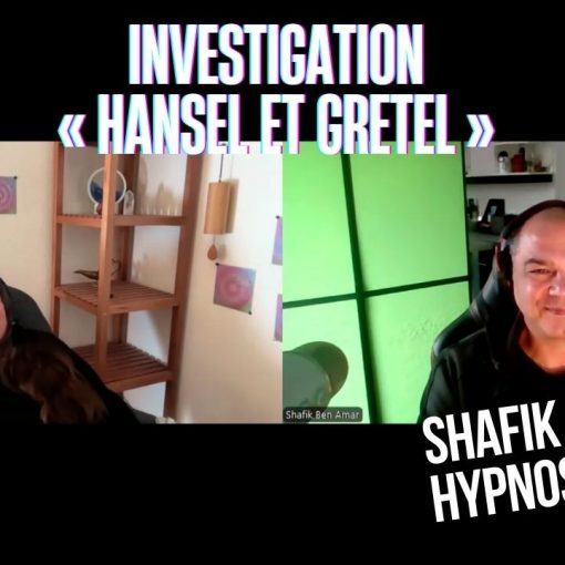 Ep208– Investigation « Hansel et Gretel » - Shafik Ben Amar Hypnose Régressive ésotériques Bourg-La-Reine