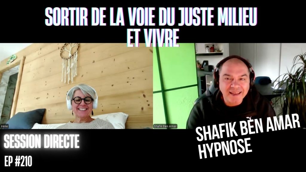 Ep210– Sortir de la voie du juste milieu et vivre enfin - Shafik Ben Amar Hypnose Régressive ésotériques Bourg-La-Reine
