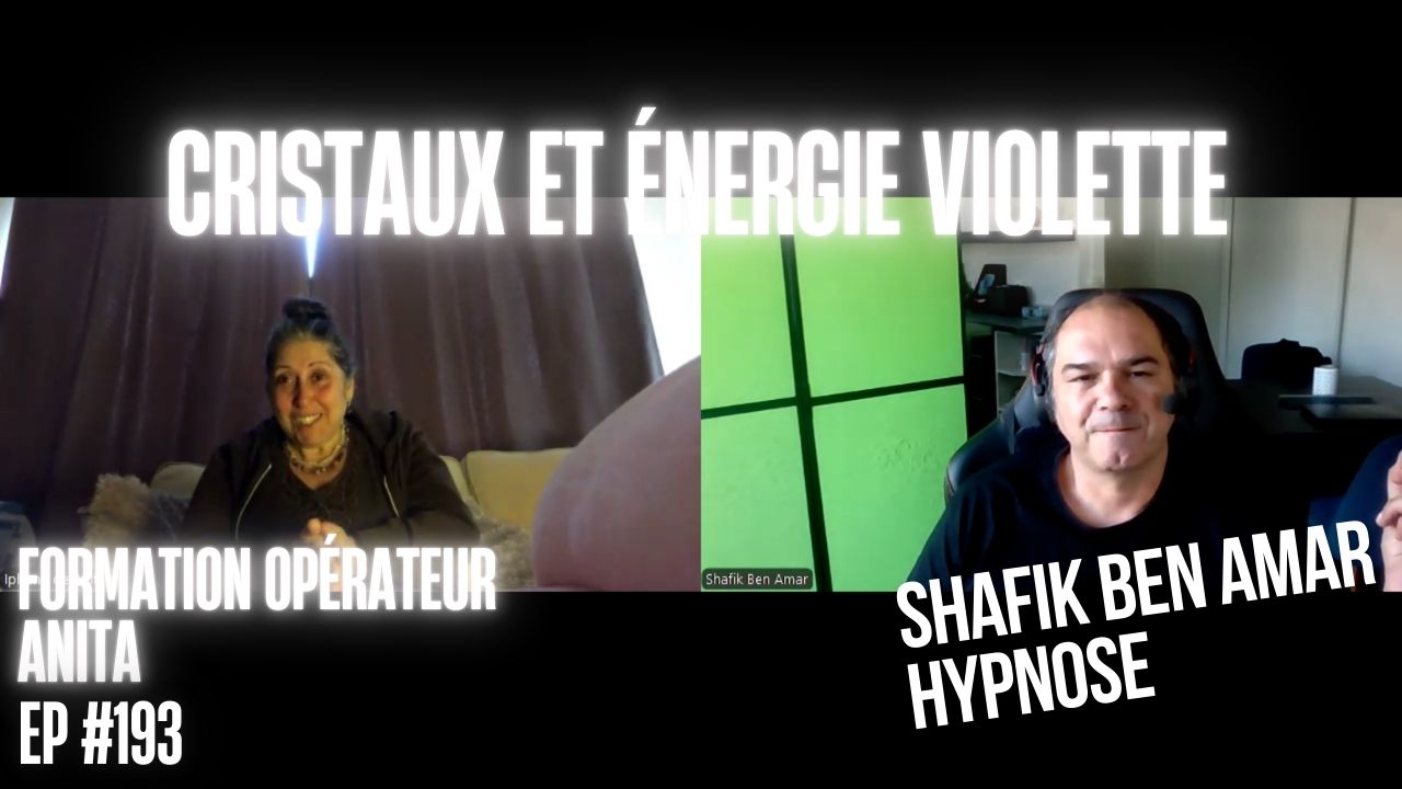 EP #193 Cristaux et énergie violette - Shafik Ben Amar Hypnose Régressive ésotériques