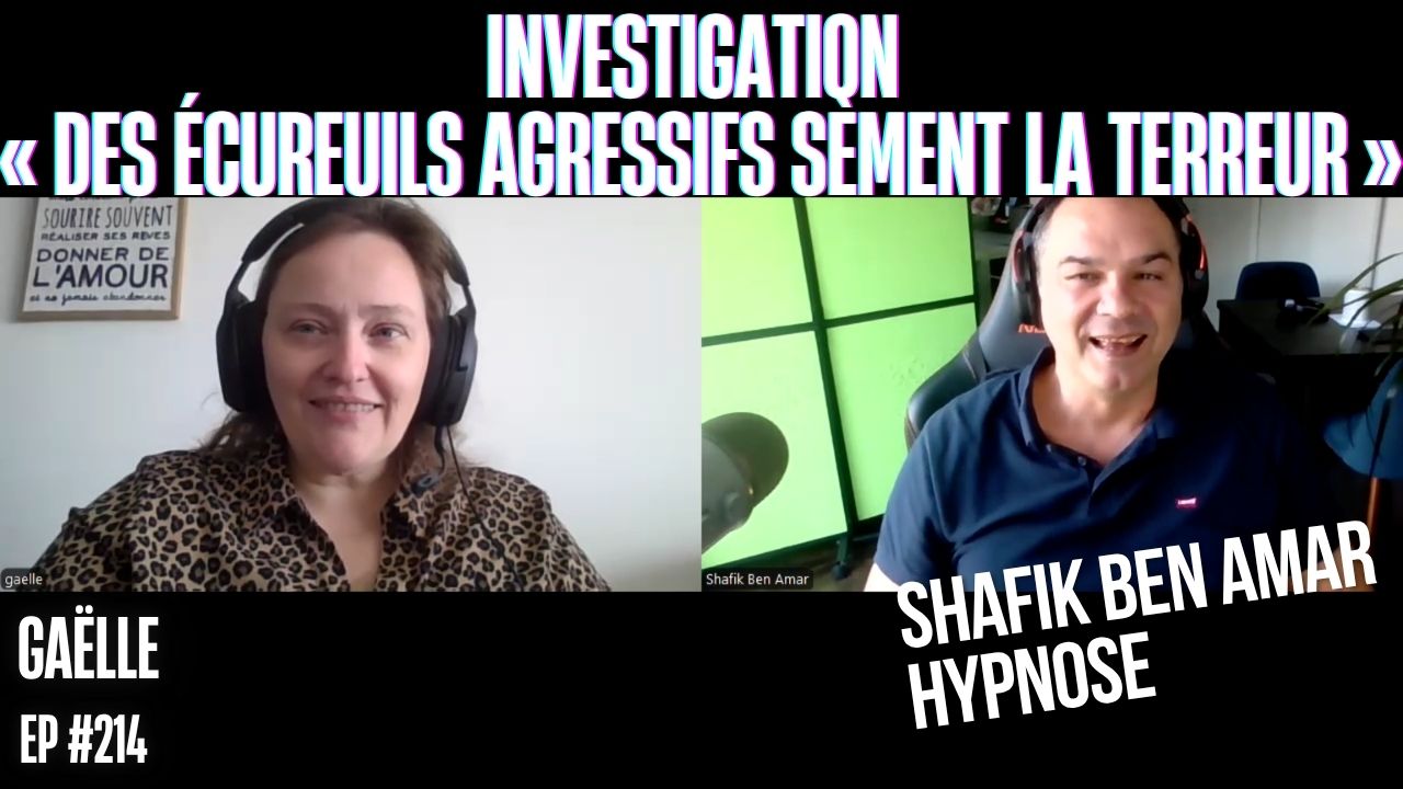 Ep214– Investigation « Des écureuils agressifs sèment la terreur » - Shafik Ben Amar Hypnose Régressive ésotériques Bourg-La-Reine