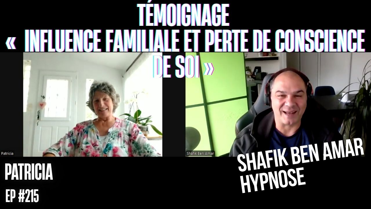 Ep215 – Témoignage « influence familiale et perte de conscience de soi » - Shafik Ben Amar Hypnose Régressive ésotériques Bourg-La-Reine (2)