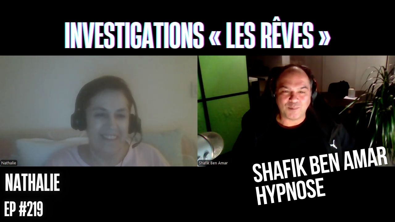 Ep219–Investigations « les rêves » - Shafik Ben Amar Hypnose Régressive ésotériques Bourg-La-Reine