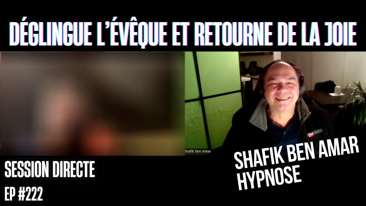 Ep222 – Déglingue l’évêque et retourne de la joie - Shafik Ben Amar Hypnose Régressive ésotériques Bourg-La-Reine