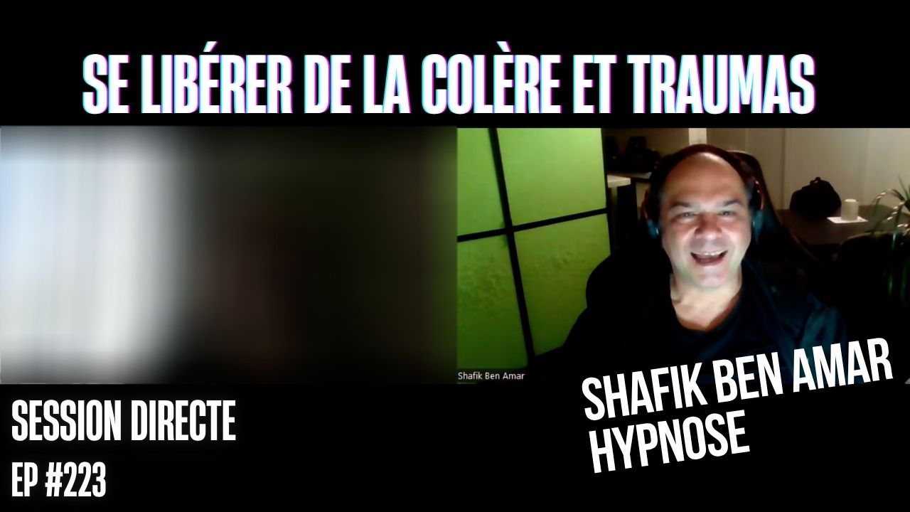 Ep223 –Se libérer de la colère et traumas - Shafik Ben Amar Hypnose Régressive ésotériques Bourg-La-Reine