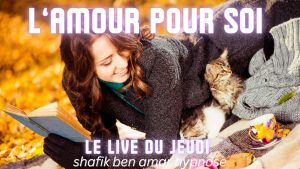 058 - Live HRE du Jeudi 27 Novembre l'amour pour soi - Shafik Ben Amar Hypnose Régressive ésotériques Bourg-la-Reine (