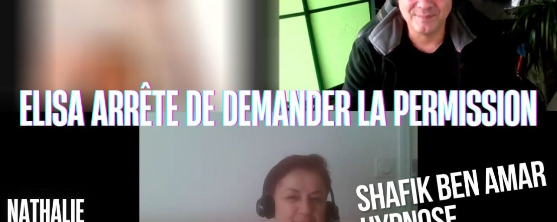 Ep227 – Elisa Arrête de demander la permission - Shafik Ben Amar Hypnose Régressive ésotériques Bourg-La-Reine