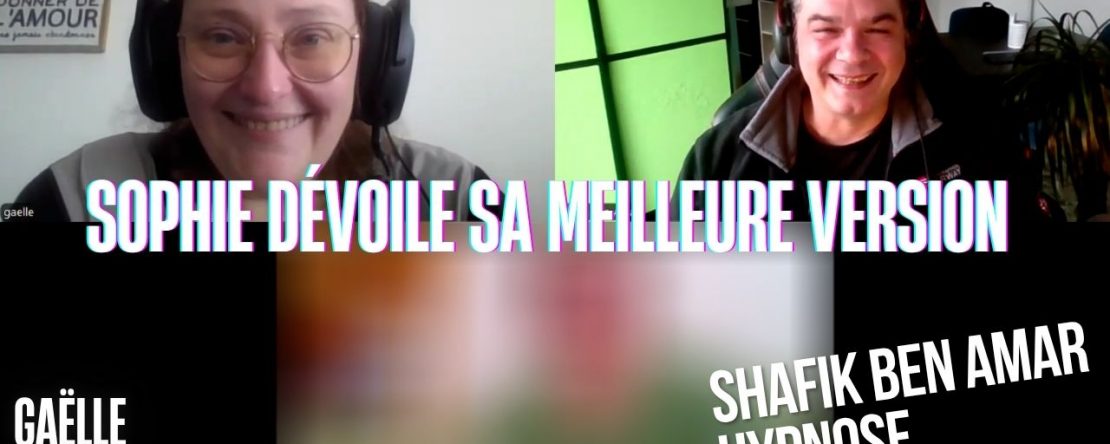 Ep228 – Sophie dévoile sa meilleure version - Shafik Ben Amar Hypnose Régressive ésotériques Bourg-La-Reine