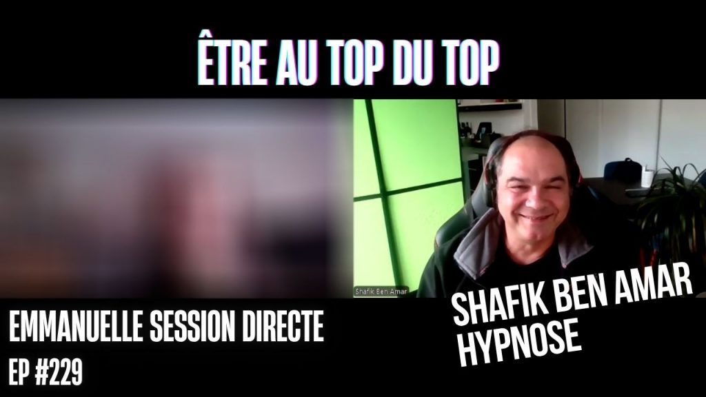 Ep229 – être au top du top - Shafik Ben Amar Hypnose Régressive ésotériques Bourg-La-Reine