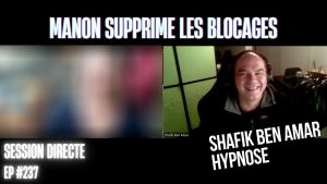 Ep237 – Manon supprime les blocages - Shafik Ben Amar Hypnose Régressive ésotériques Bourg-La-Reine