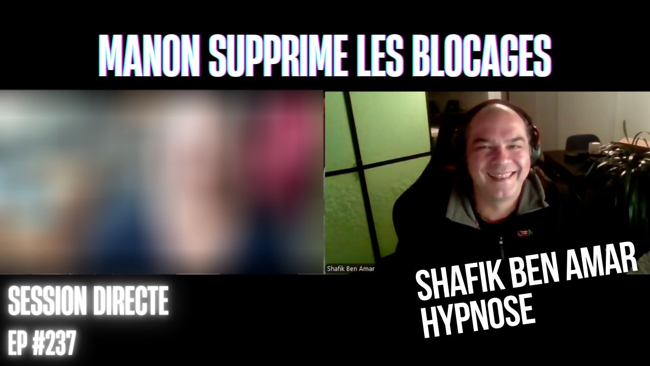Ep237 – Manon supprime les blocages - Shafik Ben Amar Hypnose Régressive ésotériques Bourg-La-Reine