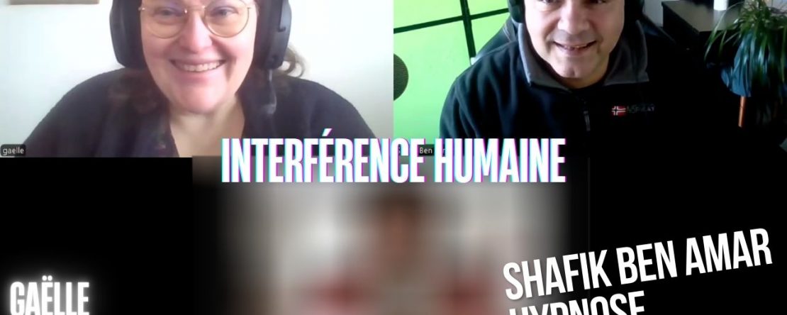Ep250 - Interference humaine - Shafik Ben Amar Hypnose Régressive ésotériques Bourg-La-Reine