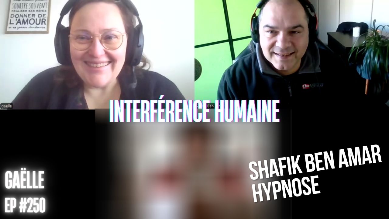 Ep250 - Interference humaine - Shafik Ben Amar Hypnose Régressive ésotériques Bourg-La-Reine