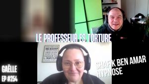 Ep254 - Le professeur es torture - Shafik Ben Amar Hypnose Régressive ésotériques Bourg-La-Reine