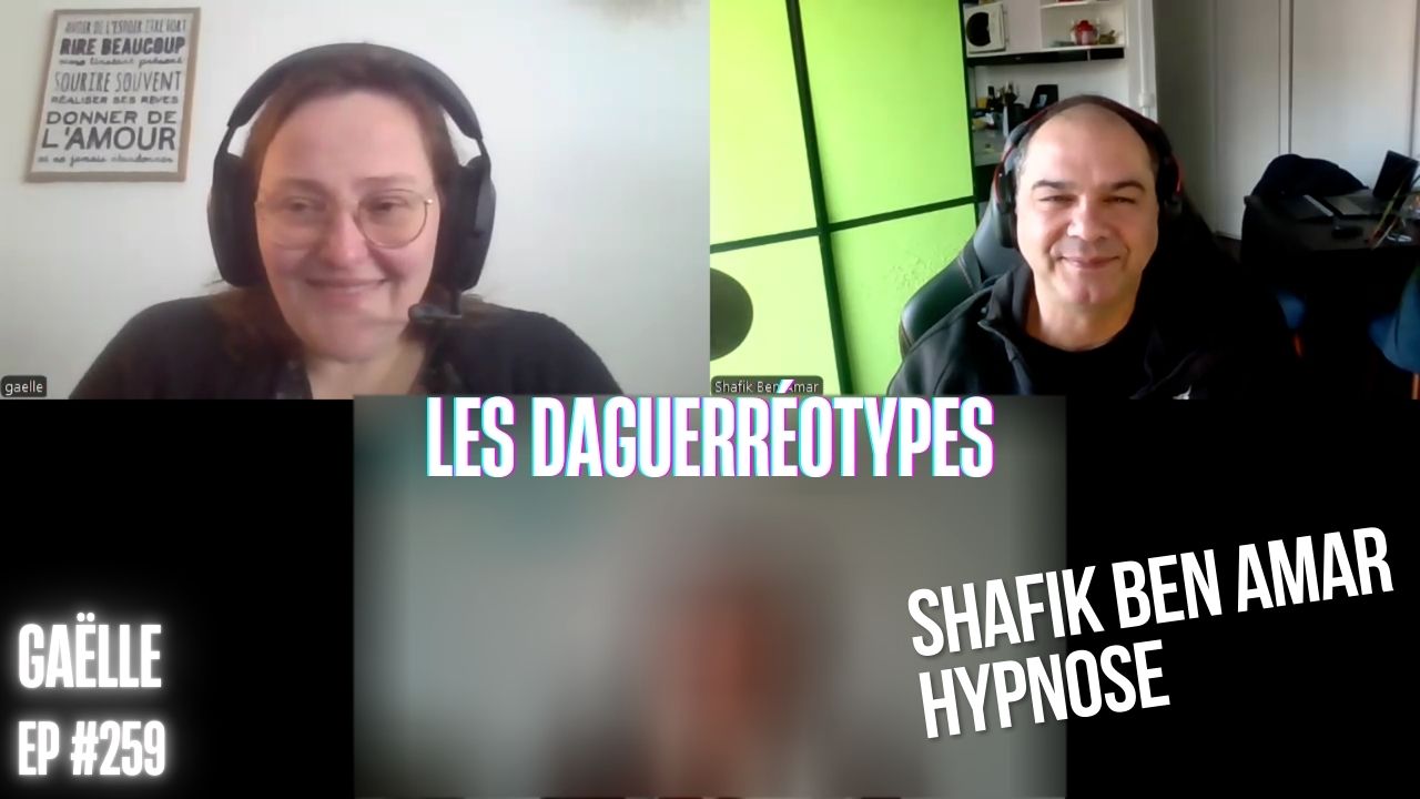 Ep259 - Les Daguerréotypes - Shafik Ben Amar Hypnose Régressive ésotériques Bourg-La-Reine