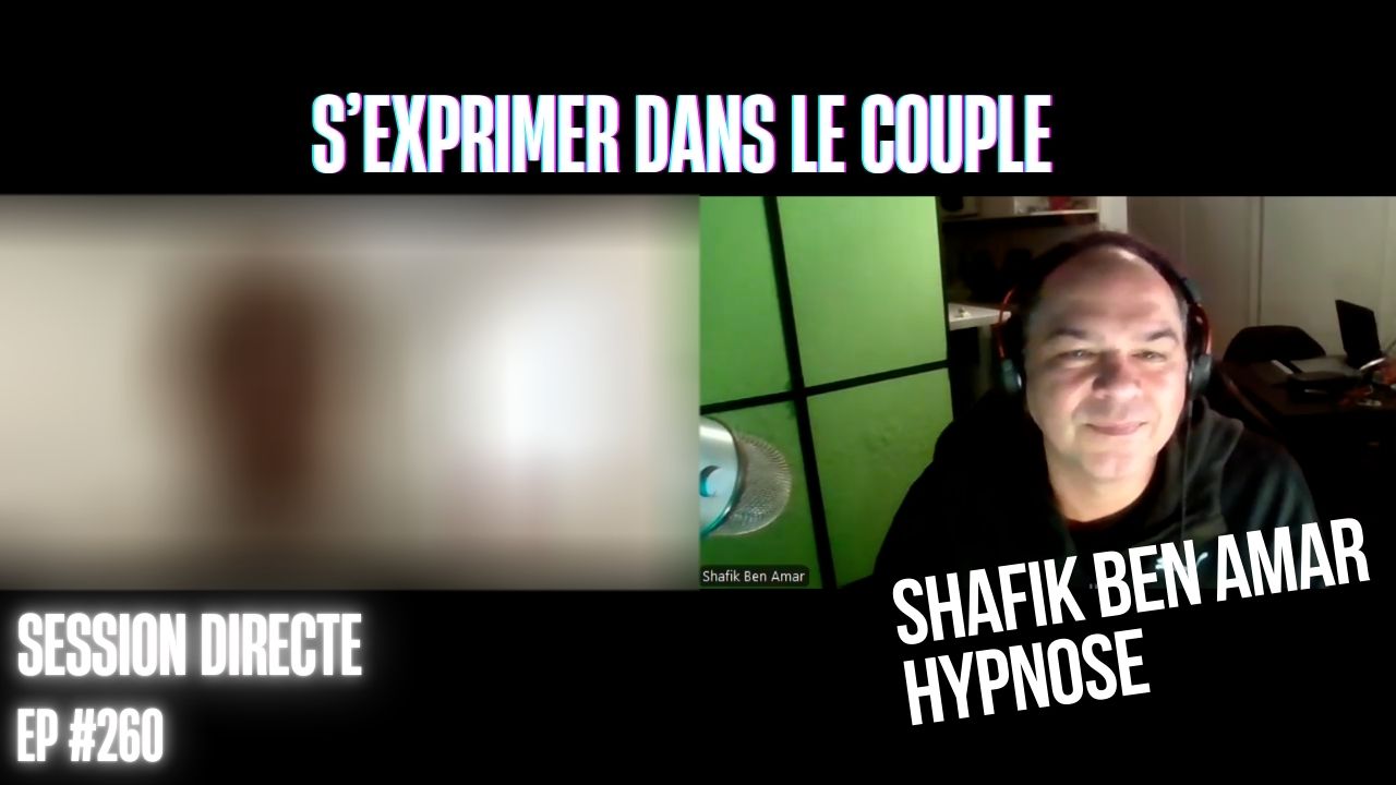 Ep260 - s'exprimer dans le couple - Shafik Ben Amar Hypnose Régressive ésotériques Bourg-La-Reine