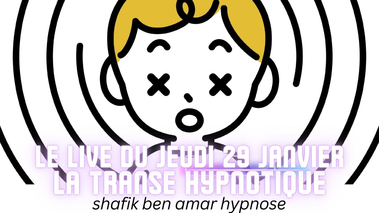Live HRE du Jeudi 29Janvier « La transe hypnotique » - Shafik Ben Amar Hypnose Régressive ésotériques