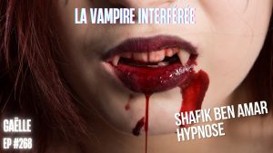 Ep268 - La vampire interférée - Shafik Ben Amar Hypnose Régressive ésotériques Bourg-La-Reine