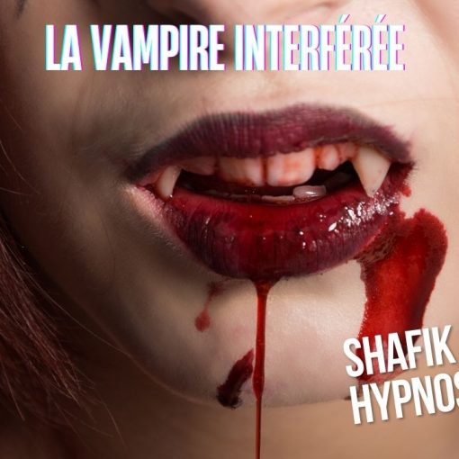 Ep268 - La vampire interférée - Shafik Ben Amar Hypnose Régressive ésotériques Bourg-La-Reine