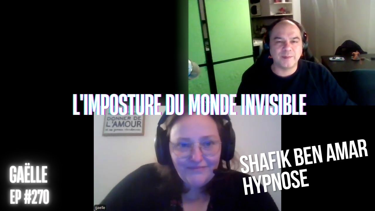 Ep270 -L'imposture du monde invislbe - Shafik Ben Amar Hypnose Régressive ésotériques Bourg-La-Reine