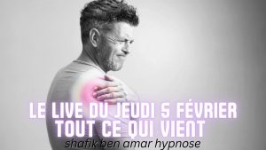 ep 067 Live HRE du Jeudi 5 fevrier « tout ce qui vient » - Shafik Ben Amar Hypnose Régressive ésotériques
