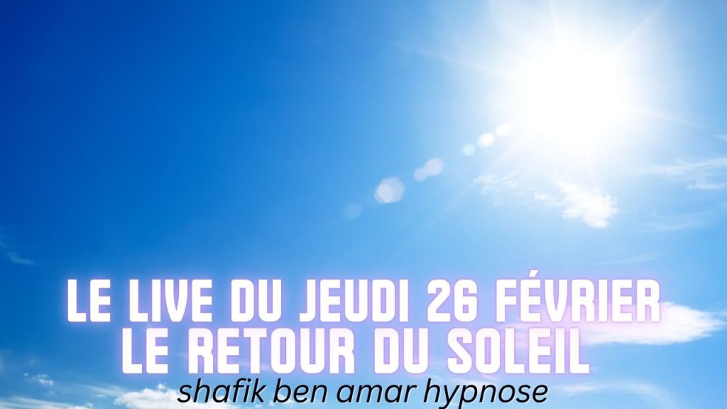 ep 069 Live HRE du Jeudi 26 fevrier « le retour du soleil » - Shafik Ben Amar Hypnose Régressive ésotériques