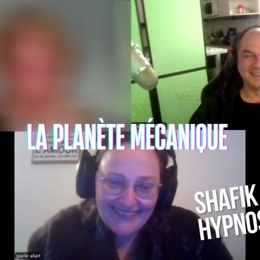 Ep280 - La planète mécanique - Shafik Ben Amar Hypnose Régressive ésotériques Bourg-La-Reine