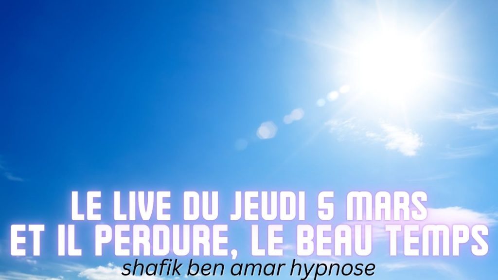 ep 070 Live HRE du Jeudi 5 Mars « Et il perdure, le beau temps » - Shafik Ben Amar Hypnose Régressive ésotériques