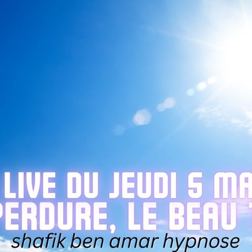 ep 070 Live HRE du Jeudi 5 Mars « Et il perdure, le beau temps » - Shafik Ben Amar Hypnose Régressive ésotériques