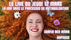 ep 071 Live HRE du Jeudi 12 Mars « La joie dans le processus de métabolisation » - Shafik Ben Amar Hypnose Régressive ésotériques