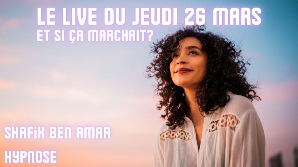 ep 073 Live HRE du Jeudi 27 Mars Et si ça marchait » - Shafik Ben Amar Hypnose Régressive ésotériques