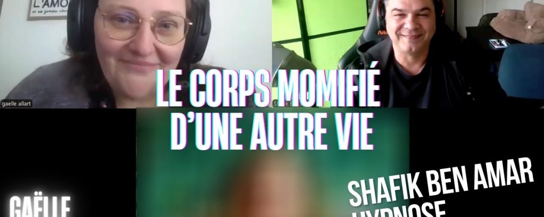 Ep291 - Le corps momifié d'une autre vie - Shafik Ben Amar Hypnose Régressive ésotériques Bourg-La-Reine