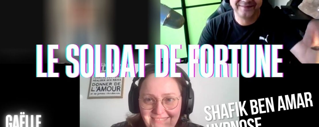 Ep294 - Le soldat de fortune - Shafik Ben Amar Hypnose Régressive ésotériques Bourg-La-Reine