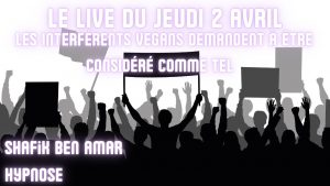 ep 074 Live HRE du Jeudi 2 Avril Les interférents vegans demandent à être considéré comme tels » - Shafik Ben Amar Hypnose Régressive ésotériques