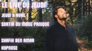 ep 075 Live HRE du Jeudi 9 Avril sortir du mode panique » - Shafik Ben Amar Hypnose Régressive ésotériques