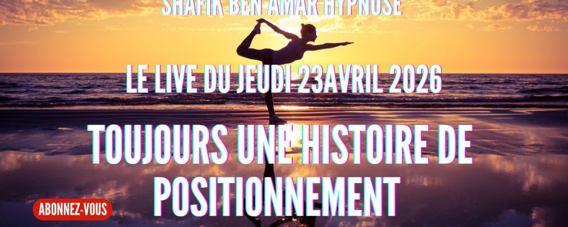 ep 077 toujours une histoire de positionnement - Shafik Ben Amar Hypnose Régressive ésotériques