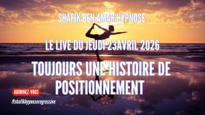 ep 077 toujours une histoire de positionnement - Shafik Ben Amar Hypnose Régressive ésotériques