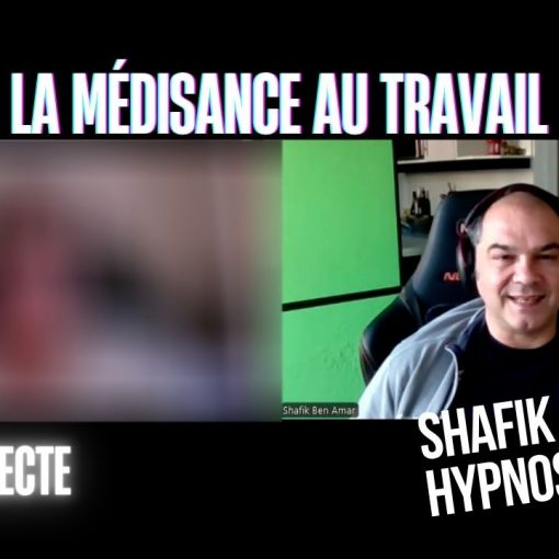 Ep304 -La médisancce au travail - Shafik Ben Amar Hypnose Régressive ésotériques Bourg-La-Reine