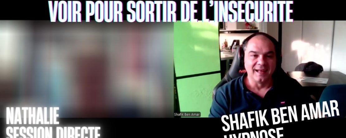 Ep305 - Voir pour sortir de l'insécurité - Shafik Ben Amar Hypnose Régressive ésotériques Bourg-La-Reine