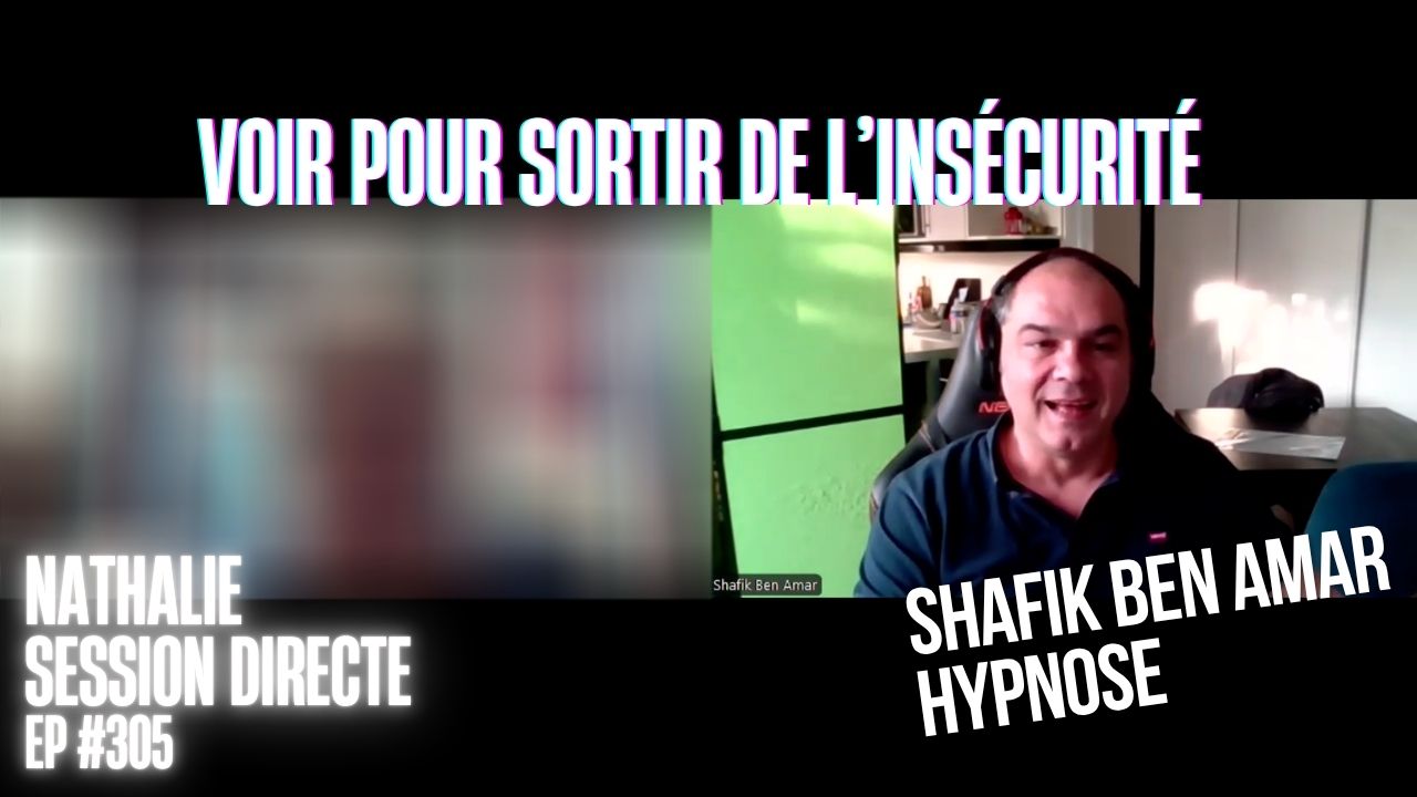 Ep305 - Voir pour sortir de l'insécurité - Shafik Ben Amar Hypnose Régressive ésotériques Bourg-La-Reine