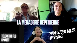 Ep307 - La ménagerie reptilienne - Shafik Ben Amar Hypnose Régressive ésotériques Bourg-La-Reine