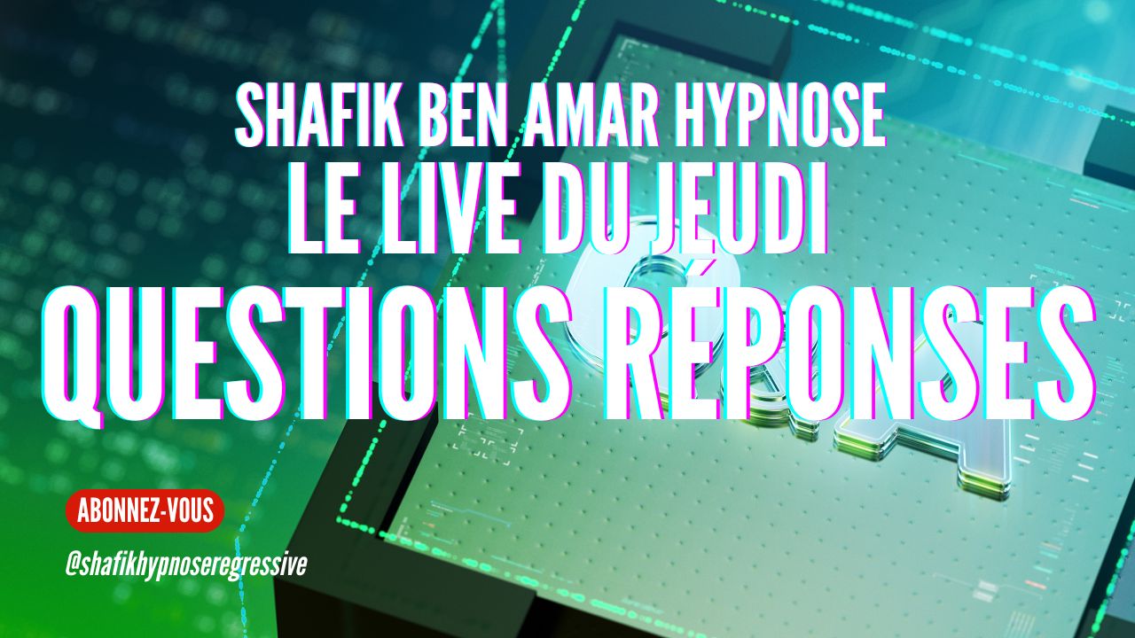 ep 079 - Live HRE du Jeudi 30 Mai «Questions Réponses» - Shafik Ben Amar Hypnose Régressive ésotériques