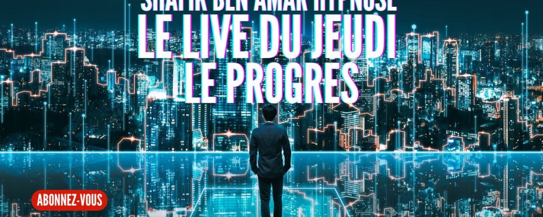 ep 080 - Live HRE du Jeudi 30 Mai «Le progrès» - Shafik Ben Amar Hypnose Régressive ésotériques